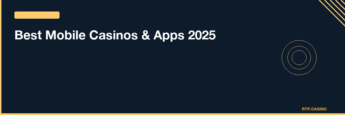 Best Mobile Casinos & Apps 2025