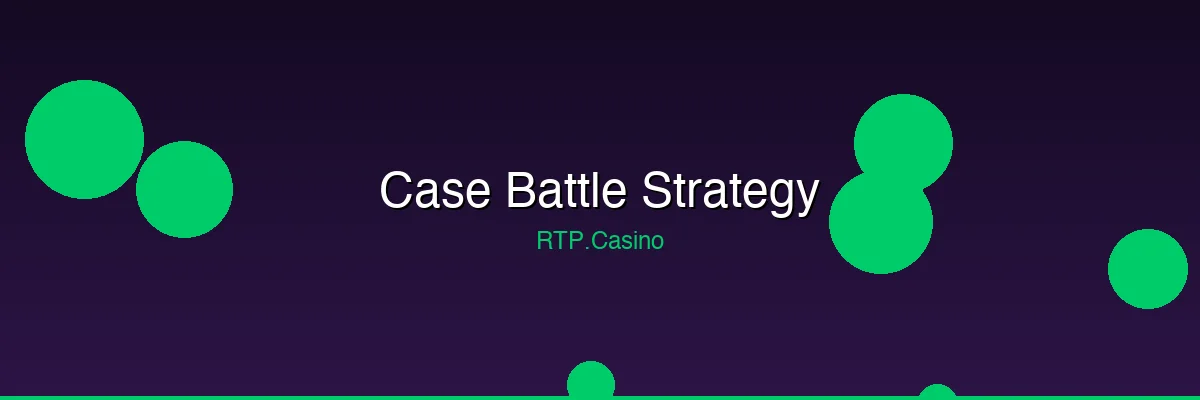 Case Battle Strategy Guide — Tips to Win More