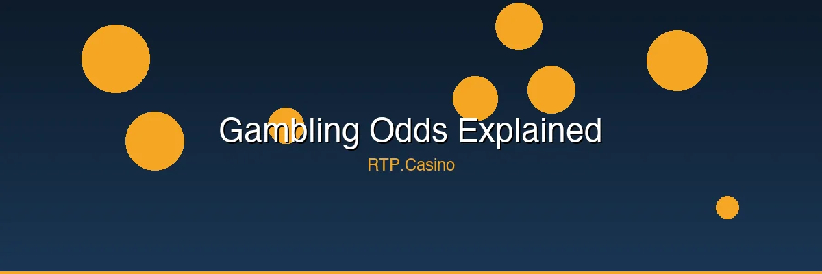 Gambling Odds Explained — How to Understand Your Real Chances